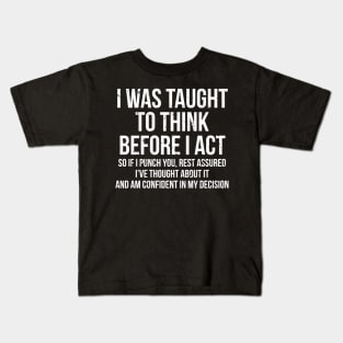 I Was Taught To Think Before I Act Sarcasm Kids T-Shirt